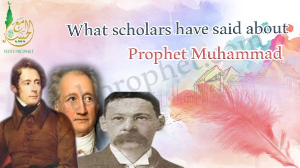 What scholars have said about Prophet Muhammad peace be upon him