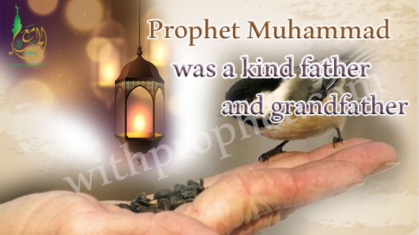 Prophet Muhammad (peace be upon him); the merciful father and loving grandfather