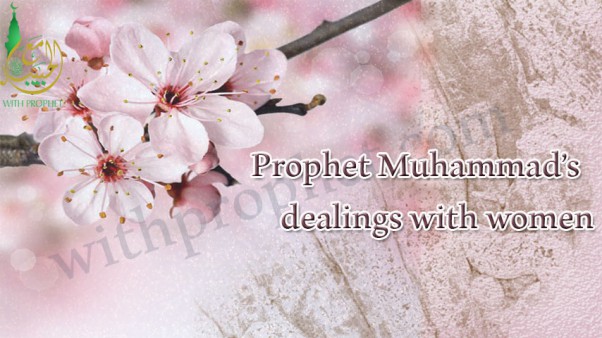 Prophet Muhammad (peace be upon him) and how he dealt with women