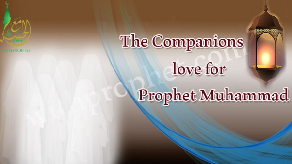 The Companions love for Prophet Muhammad (peace be upon him)