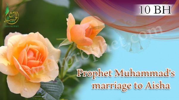 Prophet Muhammad's marriage to Aisha in 10 BH - withprophet