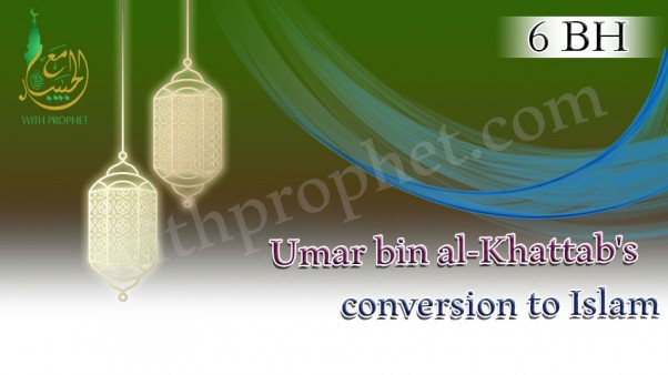Umar bin al-Khattab converted to Islam in 6 BH - withprophet