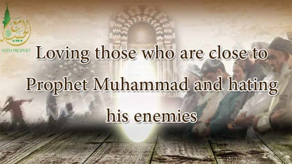 Loving those who are close to Prophet Muhammad and hating his enemies