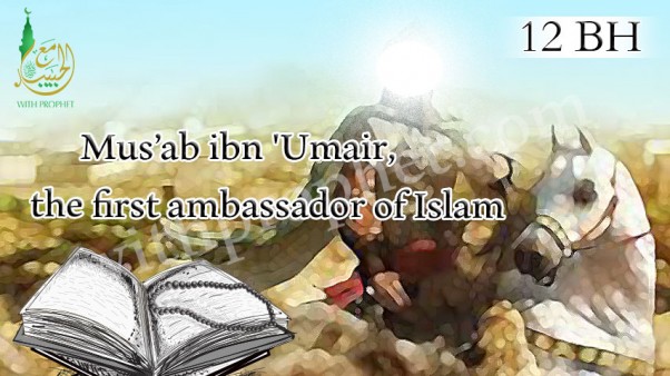 Musab ibn Umair, the first ambassador of Islam, in 12 BH
