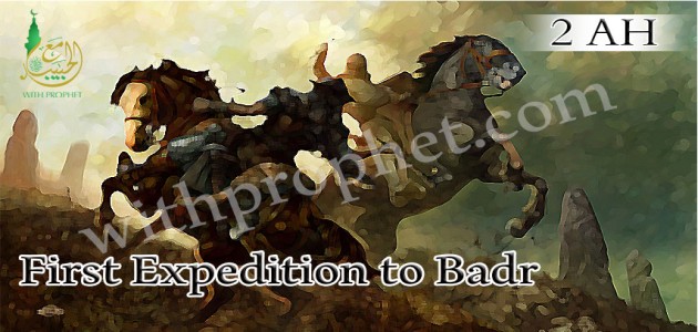 Safwan expedition (the first expedition to Badr) weakening Allah’s enemy