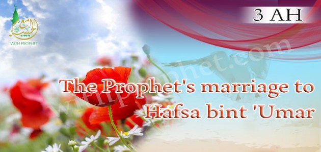 The Messenger (peace be upon him) marries Hafsah bint Omar 3 A.H