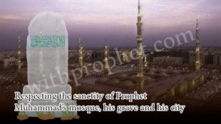 Respecting the sanctity of Prophet Muhammad’s mosque, his grave and his city